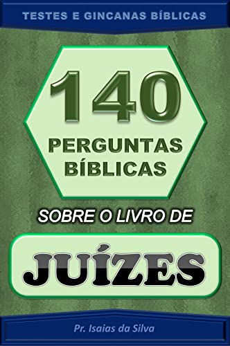 Ler 140 Perguntas Bíblicas sobre o Livro de Juízes: Testes de Conhecimento Bíblico - Gincana Bíblica (Perguntas Bíblicas e Gincanas Bíblicas), do autor Pastor Isaias da Silva